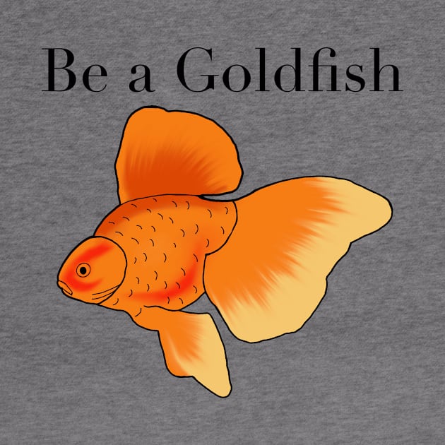 Be a goldfish by shellTs